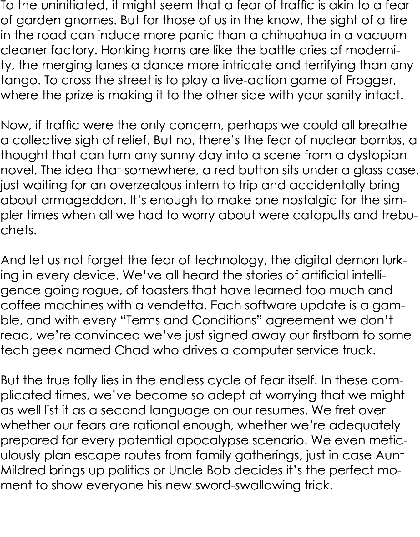 To the uninitiated, it might seem that a fear of traffic is akin to a fear of garden gnomes. But for those of us in t...