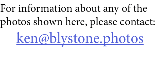 For information about any of the photos shown here, please contact: ken@blystone.photos